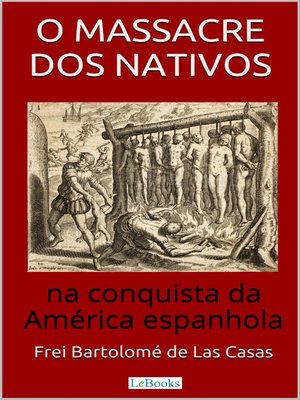 cover image of O Massacre dos Nativos na Conquista da América Espanhola